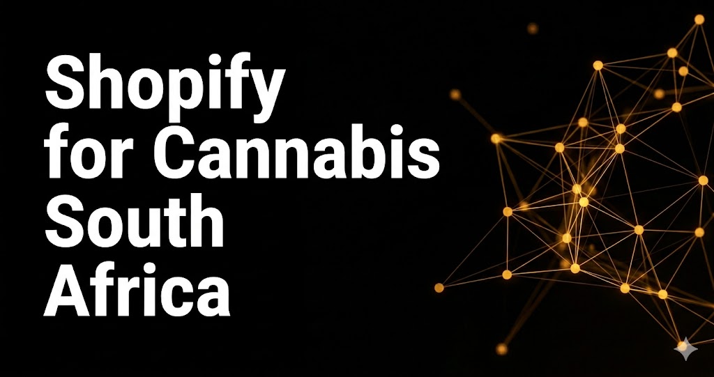 Shopify for Cannabis in South Africa: Build a Compliant Store That Converts